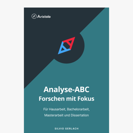 Analyse-ABC – Forschen mit Fokus – Für Hausarbeit, Bachelorarbeit, Masterarbeit und Dissertation