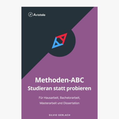 Methoden-ABC – Gewußt wie, spart Energie – Für Hausarbeit, Bachelorarbeit, Masterarbeit und Dissertation