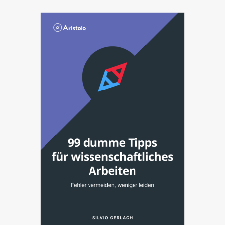 99 dumme Tipps für Wissenschaftliches Arbeiten - Fehler vermeiden, weniger leiden