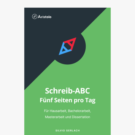 Schreib-ABC - Fünf Seiten pro Tag – Für Hausarbeit, Bachelorarbeit, Masterarbeit und Dissertation